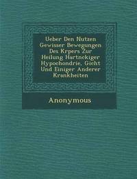 bokomslag Ueber Den Nutzen Gewisser Bewegungen Des K Rpers Zur Heilung Hartn Ckiger Hypochondrie, Gicht Und Einiger Anderer Krankheiten