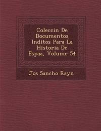 bokomslag Colecci&#65533;n De Documentos In&#65533;ditos Para La Historia De Espa&#65533;a, Volume 54