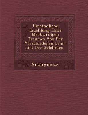 bokomslag Umst Ndliche Erzehlung Eines Merkw Rdigen Traumes Von Der Verschiedenen Lehr-Art Der Gelehrten