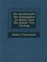 bokomslag Die Gesellschaft Der Renaissance in Italien Und Die Kunst: Vier Vortr GE