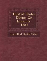 bokomslag United States Duties on Imports. 1884
