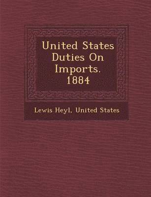 United States Duties on Imports. 1884 1