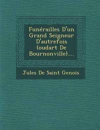 bokomslag Funerailles D'Un Grand Seigneur D'Autrefois (Oudart de Bournonville)....