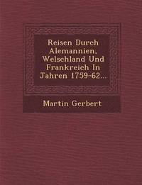 bokomslag Reisen Durch Alemannien, Welschland Und Frankreich in Jahren 1759-62...