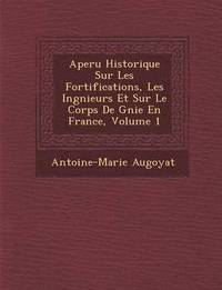 bokomslag Aper U Historique Sur Les Fortifications, Les Ing Nieurs Et Sur Le Corps de G Nie En France, Volume 1