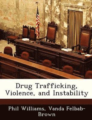 Phil Williams, Vanda Felbab-Brown - Drug Trafficking, Violence, and Instability, Häftad