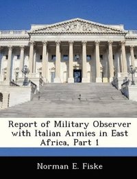 bokomslag Report of Military Observer with Italian Armies in East Africa, Part 1