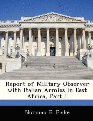 Report of Military Observer with Italian Armies in East Africa, Part 1 1