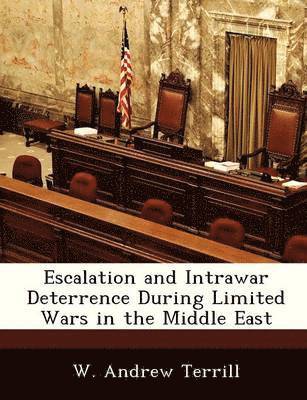 Escalation and Intrawar Deterrence During Limited Wars in the Middle East 1