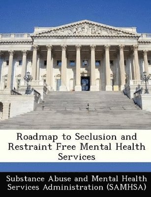 Roadmap to Seclusion and Restraint Free Mental Health Services 1