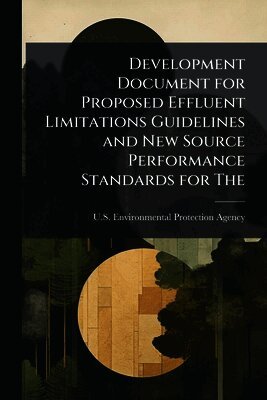 U S Environmental Protection Agency - Development Document for Proposed Effluent Limitations Guidelines and New Source Performance Standards for The, Häftad