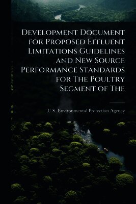 U S Environmental Protection Agency - Development Document for Proposed Effluent Limitations Guidelines and New Source Performance Standards for The Poultry Segment of The, Häftad