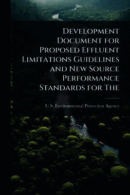U S Environmental Protection Agency - Development Document for Proposed Effluent Limitations Guidelines and New Source Performance Standards for The, Häftad