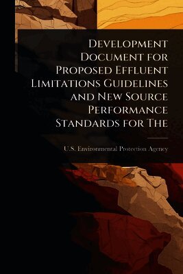 U S Environmental Protection Agency - Development Document for Proposed Effluent Limitations Guidelines and New Source Performance Standards for The, Häftad