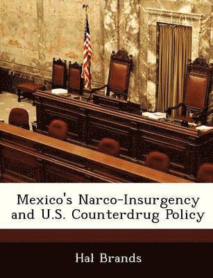 Mexico's Narco-Insurgency and U.S. Counterdrug Policy 1