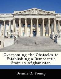 bokomslag Overcoming the Obstacles to Establishing a Democratic State in Afghanistan