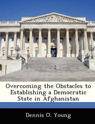 Overcoming the Obstacles to Establishing a Democratic State in Afghanistan 1