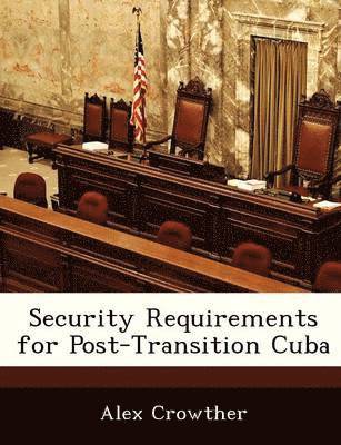 Security Requirements for Post-Transition Cuba 1