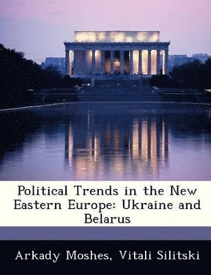 Arkady Moshes, Vitali Silitski - Political Trends in the New Eastern Europe, Häftad