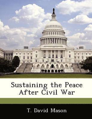 Sustaining the Peace After Civil War 1