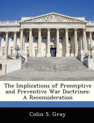 Colin S Gray - Implications of Preemptive and Preventive War Doctrines, Häftad