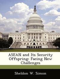 bokomslag ASEAN and Its Security Offspring