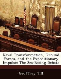 bokomslag Naval Transformation, Ground Forces, and the Expeditionary Impulse