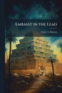 bokomslag Embassy in the Lead: Lessons for the Interagency Cooperation in Iraq From the 1947-1949 U.S. Mission to Greece
