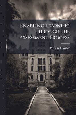 William T Willey, William T. Willey - Enabling Learning Through the Assessment Process, Häftad