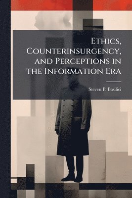 bokomslag Ethics, Counterinsurgency, and Perceptions in the Information Era