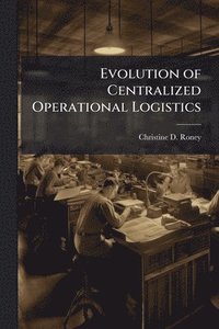 bokomslag Evolution of Centralized Operational Logistics