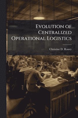 bokomslag Evolution of Centralized Operational Logistics