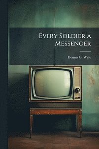 bokomslag Every Soldier a Messenger