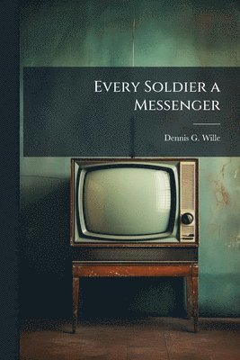 bokomslag Every Soldier a Messenger