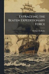 bokomslag Extracting the Beaten Expeditionary Force: The Margin Between Defeat and Catastrophe