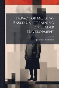 bokomslag Impact of MOOTW-Based Unit Training on Leader Development