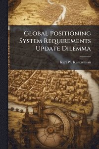 bokomslag Global Positioning System Requirements Update Dilemma