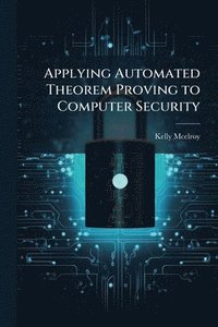 bokomslag Applying Automated Theorem Proving to Computer Security