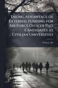bokomslag Taking Advantage of External Funding for Air Force Officer PhD Candidates at Civilian Universities