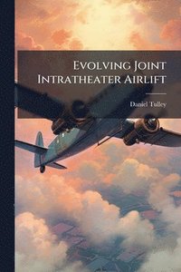 bokomslag Evolving Joint Intratheater Airlift