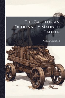 Nathan Campbell - Case for an Optionally Manned Tanker, Häftad