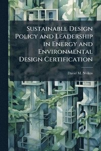 bokomslag Sustainable Design Policy and Leadership in Energy and Environmental Design Certification