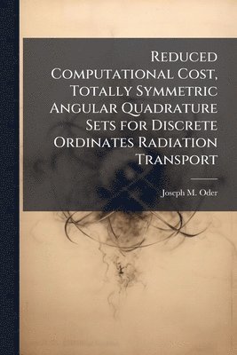 bokomslag Reduced Computational Cost, Totally Symmetric Angular Quadrature Sets for Discrete Ordinates Radiation Transport