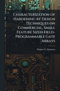 bokomslag Characterization of Hardening by Design Techniques on Commercial, Small Feature Sized Field-Programmable Gate Arrays