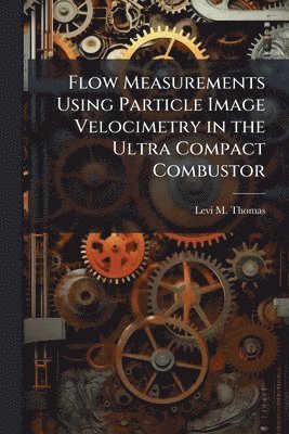 bokomslag Flow Measurements Using Particle Image Velocimetry in the Ultra Compact Combustor