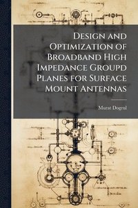 bokomslag Design and Optimization of Broadband High Impedance Groupd Planes for Surface Mount Antennas