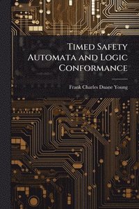 bokomslag Timed Safety Automata and Logic Conformance