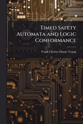 bokomslag Timed Safety Automata and Logic Conformance