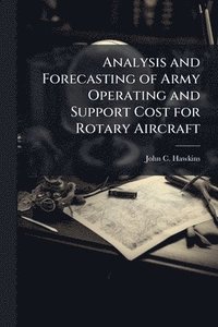 bokomslag Analysis and Forecasting of Army Operating and Support Cost for Rotary Aircraft