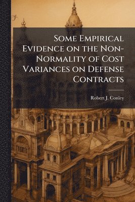Robert J Conley, Robert J. Conley - Some Empirical Evidence on the Non-Normality of Cost Variances on Defense Contracts, Häftad